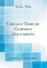 Miscellaneous Pamphlet Collection - Chicago Tribune Campaign Documents (Classic Reprint)