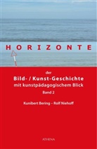 Kuniber Bering, Kunibert Bering, Rolf Niehoff - Horizonte der Bild-/Kunstgeschichte mit kunstpädagogischem Blick. Bd.2