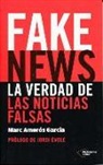Marc Amoros Garcia, Marc Amorós García - Fake News. La Verdad de Las Noticias Falsas
