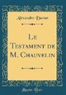 Alexandre Dumas - Le Testament de M. Chauvelin (Classic Reprint)