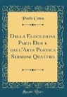 Paolo Costa - Della Elocuzione Parti Due e dell'Arte Poetica Sermoni Quattro (Classic Reprint)