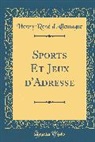 Henry Rene D'Allemagne, Henry René d'Allemagne - Sports Et Jeux d'Adresse (Classic Reprint)