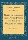 Edwin Markham - Gates of Paradise, and Other Poems, the Fourth Volume of Verse (Classic Reprint)