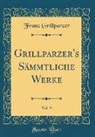 Franz Grillparzer - Grillparzer's Sämmtliche Werke, Vol. 9 (Classic Reprint)