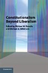 Michael W. (National University of Singapo Dowdle, Michael W. Dowdle, Michael W. (National University of Singapore) Dowdle, Dowdle Michael W., Michael A. Wilkinson, Michael A. (London School of Economics and Political Science) Wilkinson... - Constitutionalism Beyond Liberalism
