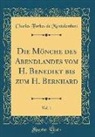 Charles Forbes de Montalembert - Die Mönche des Abendlandes vom H. Benedikt bis zum H. Bernhard, Vol. 1 (Classic Reprint)