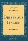 Carl Justi - Briefe aus Italien (Classic Reprint)