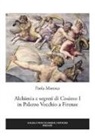 Paola Maresca - Alchimia e segreti di Cosimo I in Palazzo Vecchio a Firenze