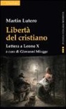 Martin Lutero, G. Miegge - Libertà del cristiano. Lettera a Leone X