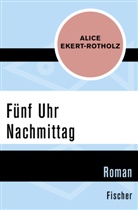 Alice Ekert-Rotholz - Fünf Uhr Nachmittag