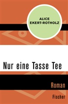 Alice Ekert-Rotholz - Nur eine Tasse Tee