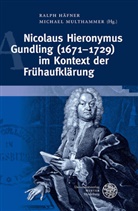Ralp Häfner, Ralph Häfner, MULTHAMMER, Multhammer, Michael Multhammer - Nicolaus Hieronymus Gundling (1671-1729) im Kontext der Frühaufklärung