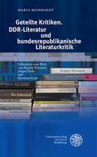 Maria Reinhardt - Geteilte Kritiken. DDR-Literatur und bundesrepublikanische Literaturkritik
