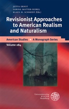 Jutta Ernst, Klaus H Schmidt, Sabin Matter-Seibel, Sabina Matter-Seibel, Klaus H. Schmidt - Revisionist Approaches to American Realism and Naturalism
