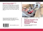 Jesús Antoni Camarillo Montero, Jesús Antonio Camarillo Montero, Roberto Cruz Capitaine, Alfred Ramirez, Alfredo Ramirez - Manual Práctico de Instalaciones Eléctricas en Baja Tensión