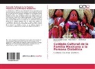 Alici Álvarez A, Alicia Álvarez A, Alicia Álvarez A., Letici Casique-Casique, Leticia Casique-Casique, Sánchez... - Cuidado Cultural de la Familia Mexicana a la Persona Diabética