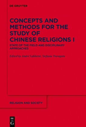 Andr Laliberté, André Laliberté,  Travagnin,  Travagnin, Stefania Travagnin - Concepts and Methods for the Study of Chinese Reli - Volume I: State of the Field and Disciplinary Approaches. Vol.1 - State of the Field and Disciplinary Approaches
