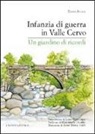 Elena Accati - Infanzia di guerra in valle Cervo. Un giardino di ricordi