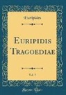 Euripides, Euripides Euripides - Euripidis Tragoediae, Vol. 2 (Classic Reprint)