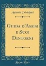 Antonio Cristofani - Guida d'Assisi e Suoi Dintorni (Classic Reprint)