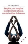 Valter Toniato - Semplice, non semplice, incredibilmente efficace, trovata la chiave della salute