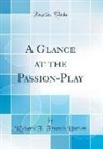 Richard F. Francis Burton - A Glance at the Passion-Play (Classic Reprint)