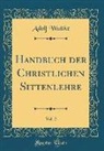 Adolf Wuttke - Handbuch der Christlichen Sittenlehre, Vol. 2 (Classic Reprint)