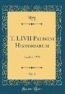 Livy Livy - T. LIVII Patavini Historiarum, Vol. 3: Londini, 1722 (Classic Reprint)