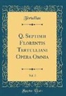 Tertullian Tertullian - Q. Septimii Florentis Tertulliani Opera Omnia, Vol. 2 (Classic Reprint)