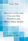 Unknown Author - Raccolta d'Autori Italiani Che Trattano del Moto Dell' Acque, Vol. 6 (Classic Reprint)