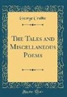 George Crabbe - The Tales and Miscellaneous Poems (Classic Reprint)