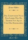 Franz Walter - Das Eigenthum Nach Der Lehre Des Hl. Thomas Von Aquin Und Des Sozialismus (Classic Reprint)