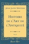 Johann Joachim Winckelmann - Histoire de l'Art de l'Antiquité, Vol. 2 (Classic Reprint)