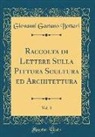 Giovanni Gaetano Bottari - Raccolta di Lettere Sulla Pittura Scultura ed Architettura, Vol. 3 (Classic Reprint)