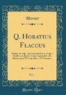Horace Horace - Q. Horatius Flaccus, Vol. 1: Recensuit Atque Interpretatus Est Io. Caspar Orellius; Addita Varietate Lectionis Codd. Bernensium III. Sangallensis E