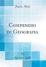 Adriano Balbi - Compendio di Geografia (Classic Reprint)