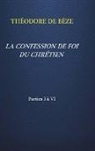 Th&amp; de Beze, THfODORE de BéZE, Théodore de Bèze - LA CONFESSION DE FOI DU CHRÉTIEN