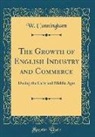 W. Cunningham - The Growth of English Industry and Commerce