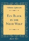 Wilhelm Liebknecht - Ein Blick in die Neue Welt (Classic Reprint)
