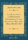 Maxime Du Camp - Les Beaux-Arts à l'Exposition Universelle Et aux Salons de 1863, 1864, 1865, 1866 Et 1867 (Classic Reprint)