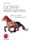 Sante Ambrosi - Morire non è una festa. Oltre il conflitto tra vita e morte