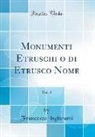 Francesco Inghirami - Monumenti Etruschi o di Etrusco Nome, Vol. 3 (Classic Reprint)