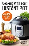Catherine Atkinson, Atkinson Catherine - Cooking With Your Instant Pot
