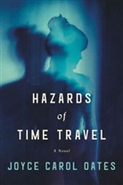 Joyce Carol Oates - Hazards of Time Travel