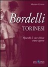 Massimo Centini - Bordelli torinesi. Quando le case chiuse erano aperte