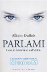 Allison Dubois - Parlami. Cosa ti sussurrano dall'aldilà