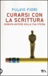 Fulvio Fiori - Curarsi con la scrittura. Diventa autore della tua storia
