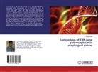 Gulzar Bhat - Comparison of CYP gene polymorphism in esophageal cancer