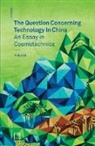 Yuk Hui, Yuk (Leuphana University) Hui, Robin Mackay, Robin Mackay, Robin (Urbanomic Media Ltd) Mackay - The Question Concerning Technology in China