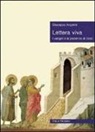 Giuseppe Angelini - Lettera viva. I vangeli e la presenza di Gesù